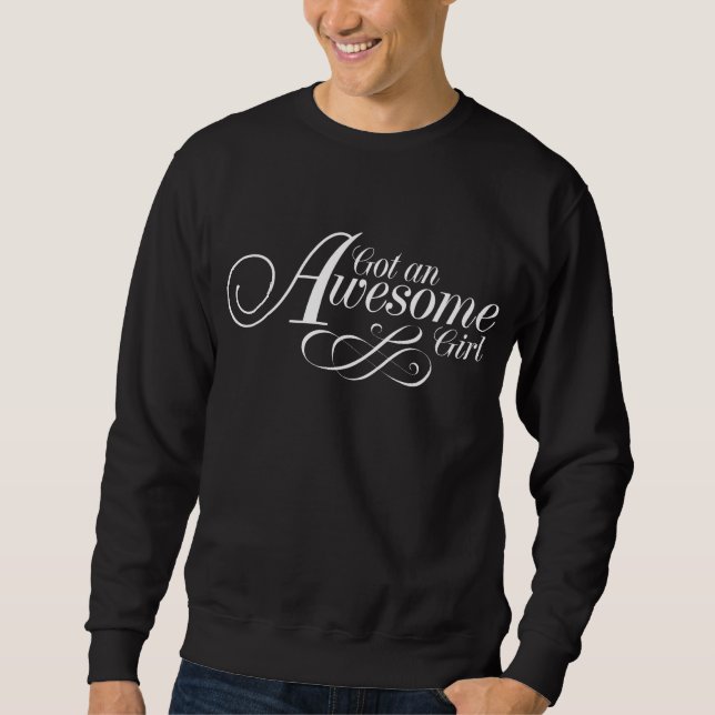 Got An Awesome Girl Sweatshirt (Front)