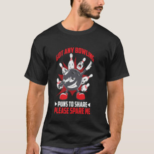 Got Any Bowling Puns To Share Please Spare Me ---- T-Shirt
