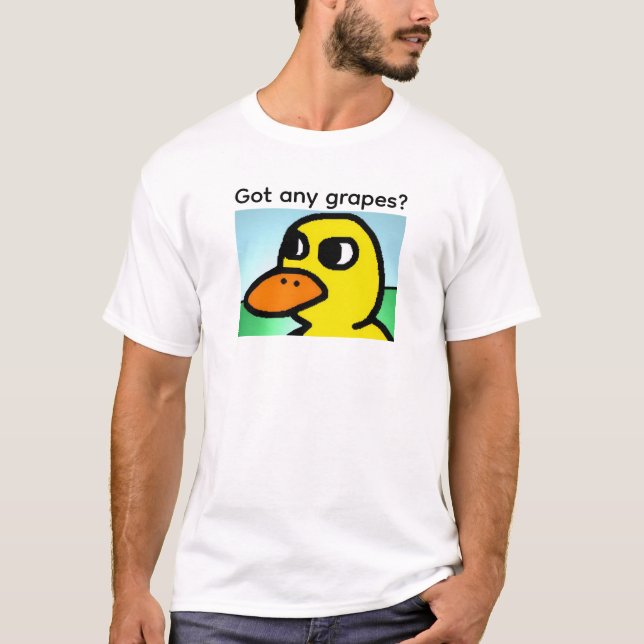 Got any grapes? T-Shirt (Front)