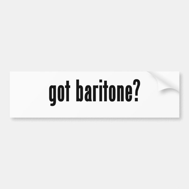got baritone? bumper sticker (Front)