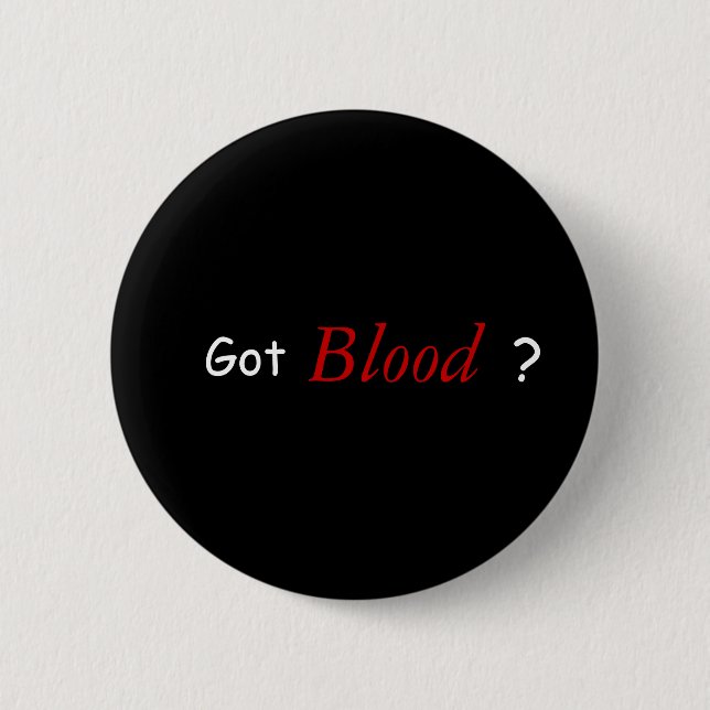 Got Blood ? 2 Inch Round Button (Front)