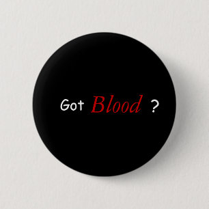 Got Blood ? 2 Inch Round Button