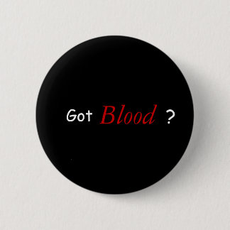 Got Blood ? 2 Inch Round Button