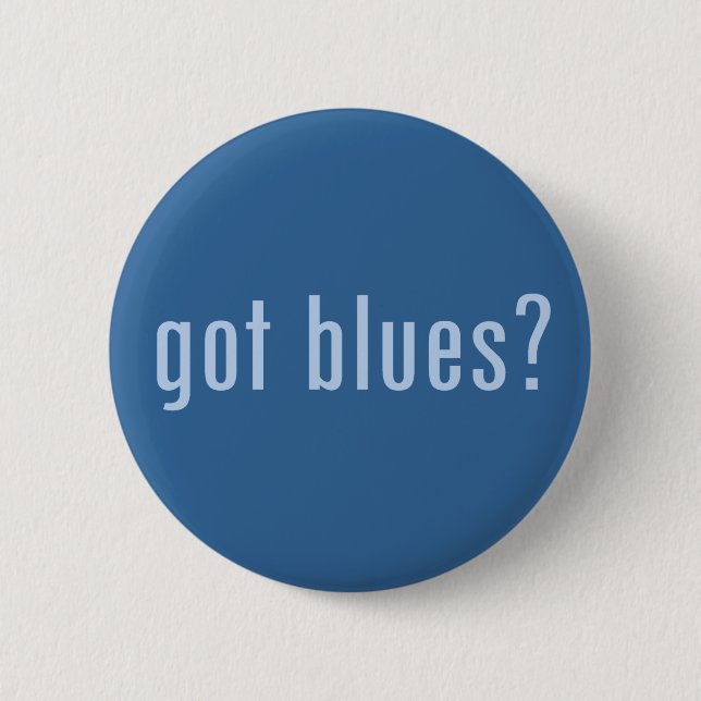 got blues? 2 inch round button (Front)
