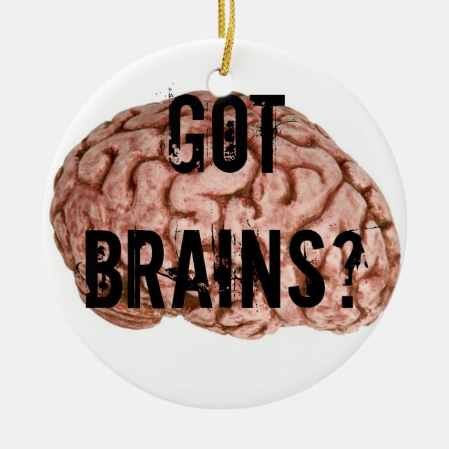 Got Brains? Ceramic Ornament (Front)