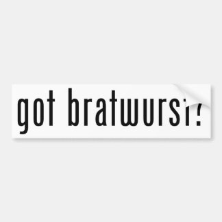 got bratwurst? bumper sticker