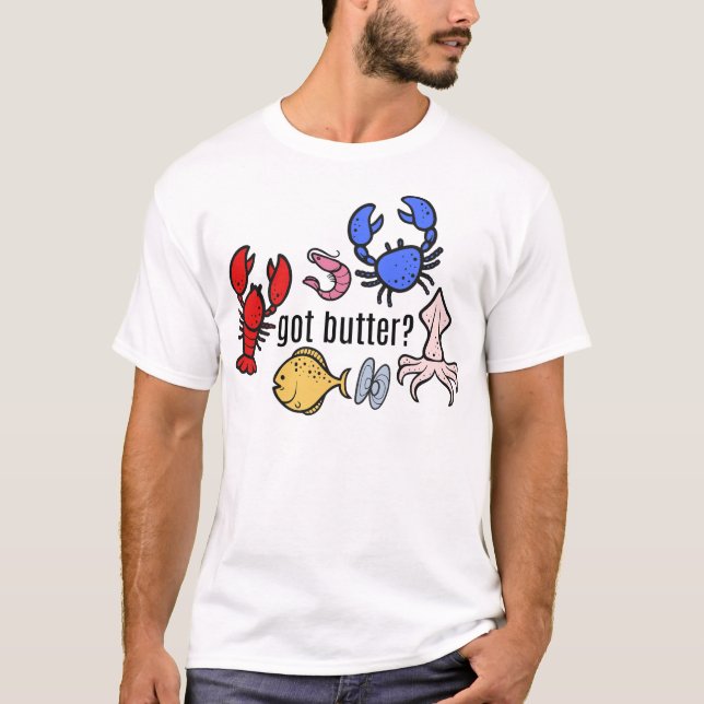 got butter? Seafood T-Shirt (Front)