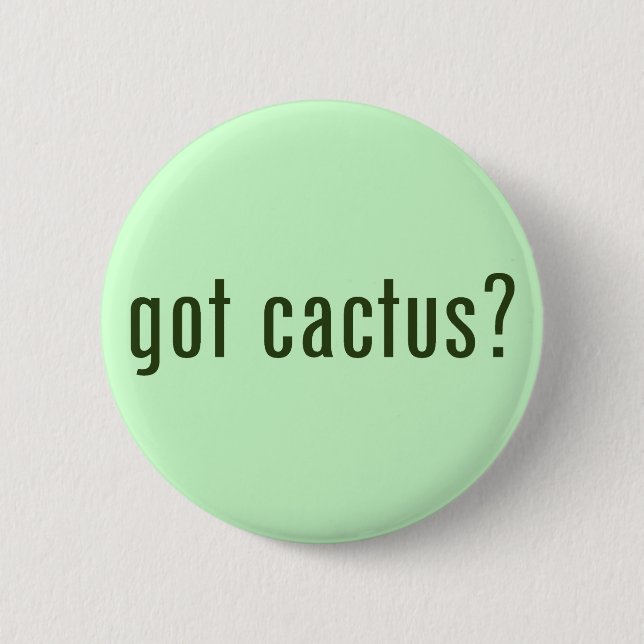 got cactus? 2 inch round button (Front)