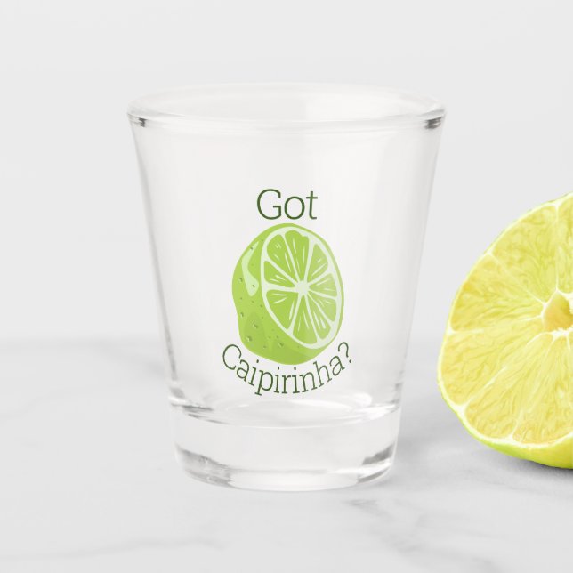 Got Caipirinha? Shot Glass (Front)