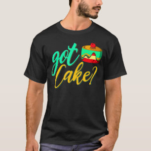 Got Cake For Baker Or Baking Fans T-Shirt