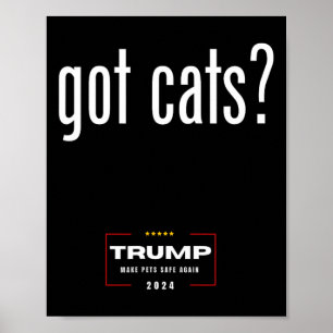 Got Cats Eating The Dogs Cats - Trump Make Pets Sa Poster