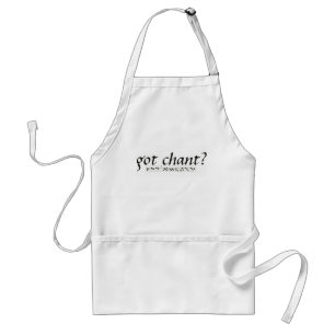 Got Chant? Standard Apron