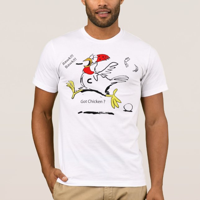 Got Chicken ? T-Shirt (Front)
