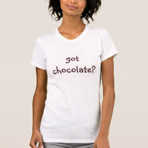 "Got Chocolate?" T Shirt