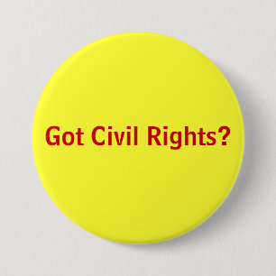 Got Civil Rights? 3 Inch Round Button
