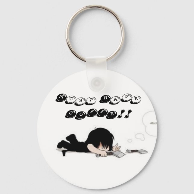 got cofee, Must Have COFFE!! Keychain (Front)