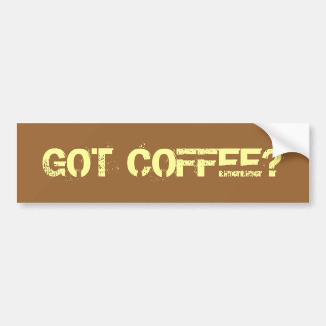 GOT COFFEE? BUMPER STICKER (Front)