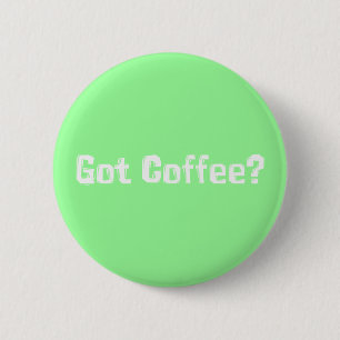 Got Coffee Gifts 2 Inch Round Button