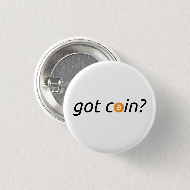 “got coin?” Bitcoin BTC | Button (Front & Back)