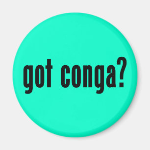 got conga? magnet