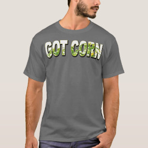 Got Corn Farmers  T-Shirt