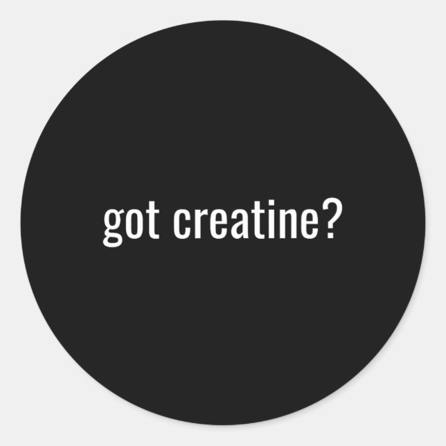 Got Creatine Funny Creatine Bodybuilding  Classic Round Sticker (Front)