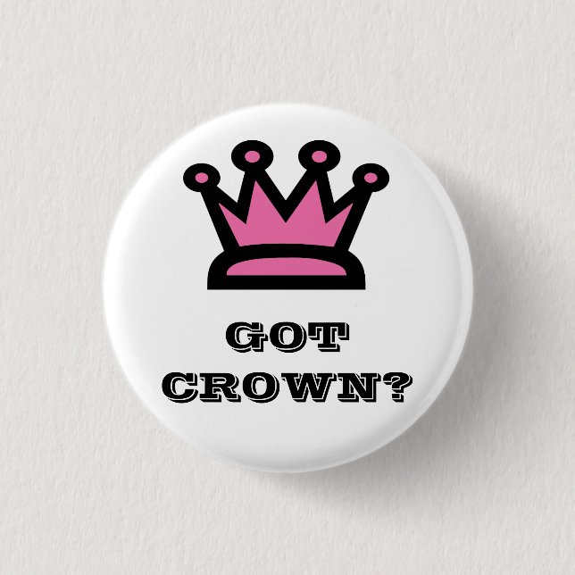 Got Crown? 1 Inch Round Button (Front)