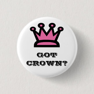 Got Crown? 1 Inch Round Button