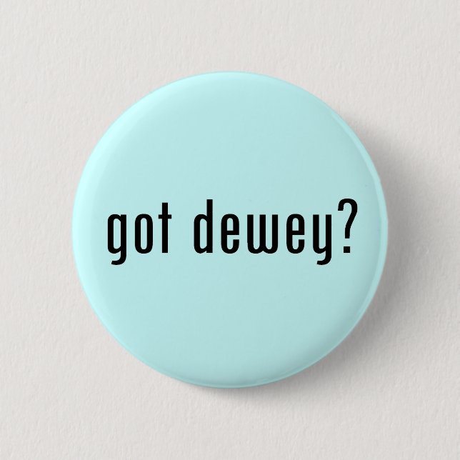 got dewey? 2 inch round button (Front)