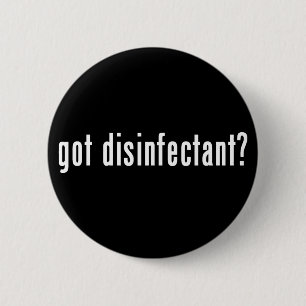got disinfectant? 2 inch round button