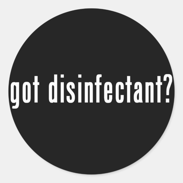 got disinfectant? classic round sticker (Front)