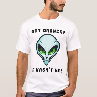 Got Drones? It Wasn't Me Alien Head Funny Drone T-Shirt