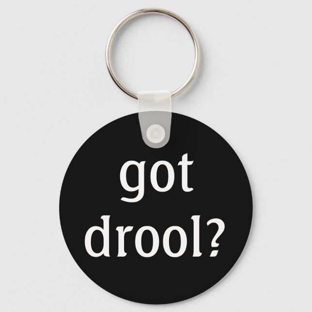 got drool? Keychain (Front)