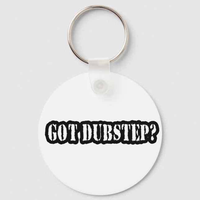 GOT DUBSTEP? KEYCHAIN (Front)