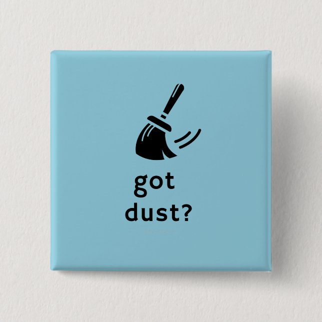 Got Dust? 2 Inch Square Button (Front)