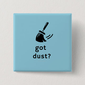 Got Dust? 2 Inch Square Button