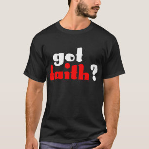 Got Faith? T-Shirt