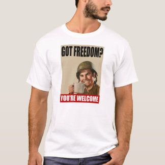 Got Feedom?  You're Welcome (Soldier) T-shirt