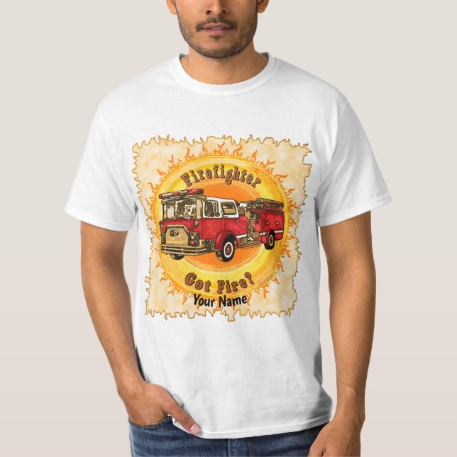Got Fire Firefighter Firetruck t-shirt  (Front)