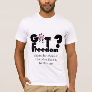 Got Freedom? CITIZENS FOR CHOICE T-Shirt