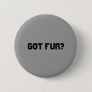 Got Fur? 2 Inch Round Button