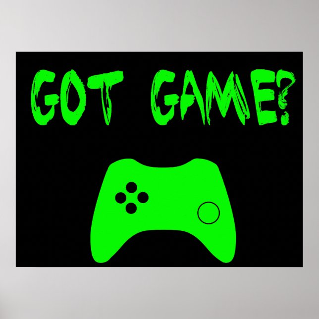 Got Game?  Funny Gamer Poster (Front)