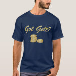Got Gelt? T-Shirt<br><div class="desc">Men’s navy blue basic dark t-shirt with an image of the phrase “Got Gelt?” in gleaming gold script and an optional image of gold coins. See the entire Hanukkah Apparel collection under the APPAREL category in the HOLIDAYS section.</div>