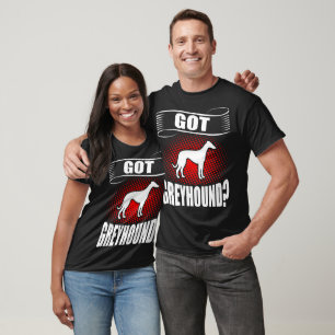 Got Greyhound Animal Pet Lovers Gift T-Shirt