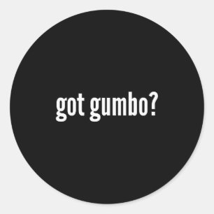 Got Gumbo Funny Cajun Food Gumbo Lover Humor  Classic Round Sticker