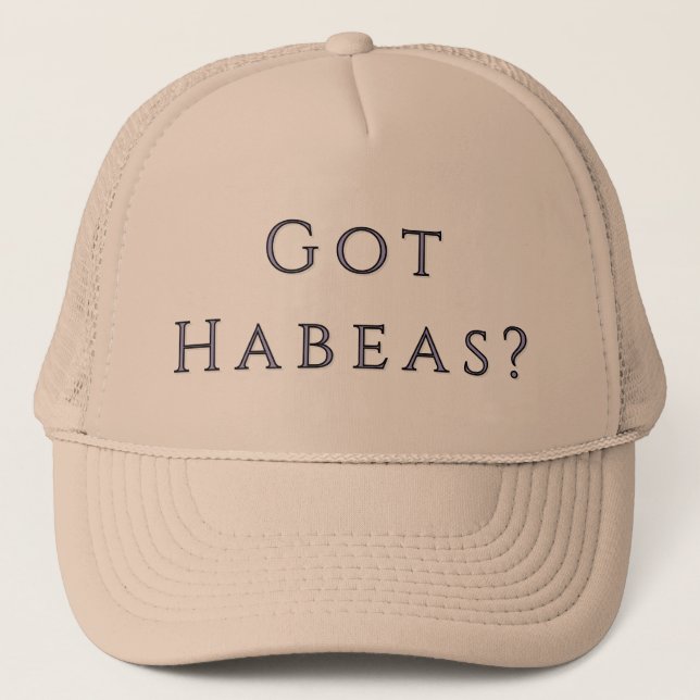 Got Habeas Trucker Hat (Front)