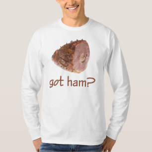 Got Ham? T-Shirt