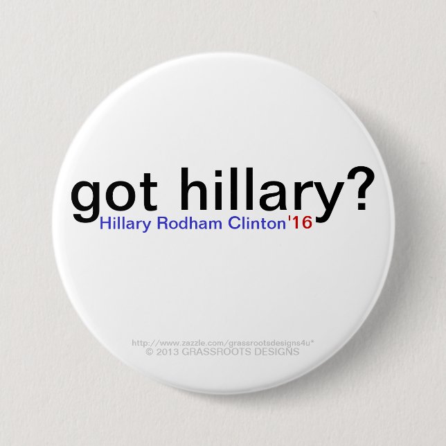got hillary? Hillary Rodham Clinton '16 3 Inch Round Button (Front)