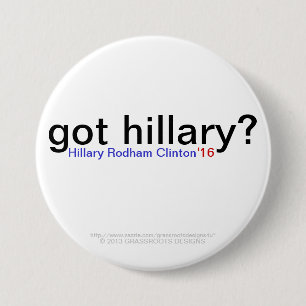 got hillary? Hillary Rodham Clinton '16 3 Inch Round Button