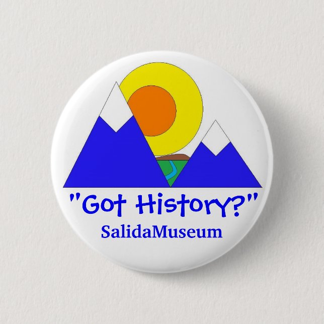 "Got History?" SalidaMuseum 2 Inch Round Button (Front)